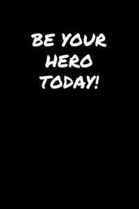 Be Your Hero Today