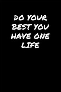 Do Your Best You Have One Life