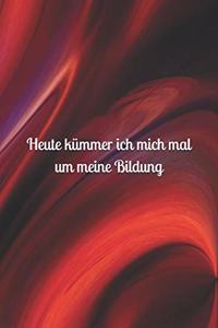 Heute kümmer ich mich mal um meine Bildung