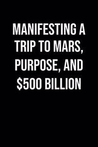 Manifesting A Trip To Mars Purpose And 500 Billion