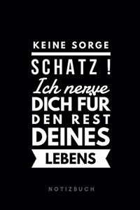 Keine Sorge Schatz ! Ich nerve dich für den Rest deines Lebens Notizbuch