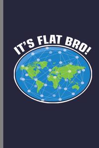 It's Flat Bro!