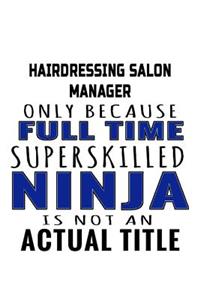 Hairdressing Salon Manager Only Because Full Time Superskilled Ninja Is Not An Actual Title