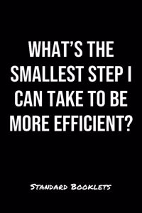 What's The Smallest Step I Can Take To Be More Efficient?