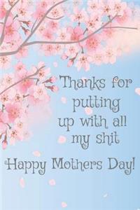 Thanks for Putting Up with All My Shit Happy Mothers Day!