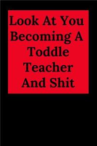 Look at You Becoming a Toddle Teacher and Shit