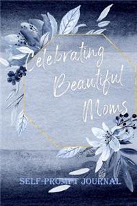 Celebarting Beautiful Moms Self-Prompt Journal
