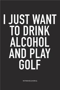I Just Want to Drink Alcohol and Play Golf