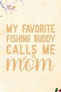 My favorite Fishing Buddy Calls me Mom