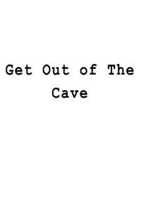 Get Out of The Cave