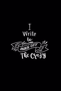 I Write To Burn Off The Crazy