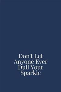 Don't Let Anyone Ever Dull Your Sparkle