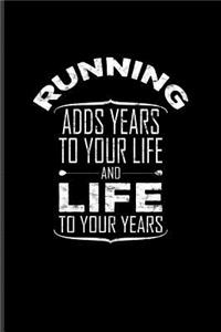 Running Adds Years To Your Life And Life To Your Years