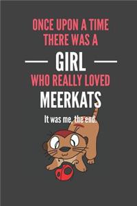 Once Upon A Time There Was A Girl Who Really Loved Meerkats It was me, the end.