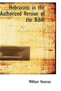 Hebraisms in the Authorized Version of the Bible