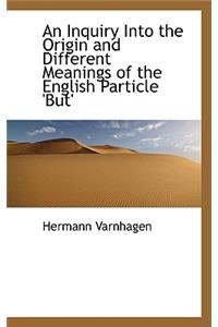 An Inquiry Into the Origin and Different Meanings of the English Particle 'But'