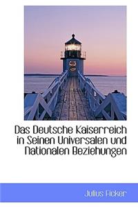 Das Deutsche Kaiserreich in Seinen Universalen Und Nationalen Beziehungen