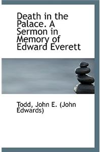 Death in the Palace. a Sermon in Memory of Edward Everett