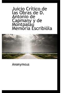 Juicio Critico de Las Obras de D. Antonio de Capmany y de Montpalau Memoria Escribiola