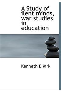 A Study of Ilent Minds, War Studies in Education