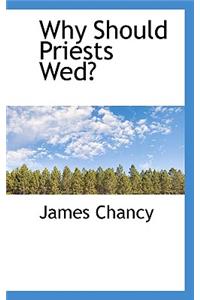 Why Should Priests Wed?