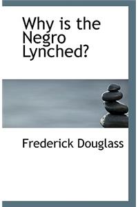 Why is the Negro Lynched?