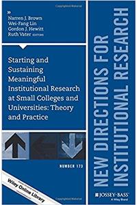 Starting and Sustaining Meaningful Institutional Research at Small Colleges and Universities
