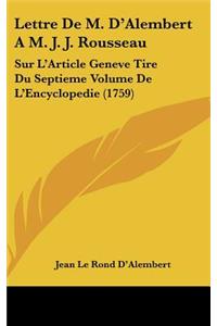 Lettre de M. D'Alembert A M. J. J. Rousseau: Sur L'Article Geneve Tire Du Septieme Volume de L'Encyclopedie (1759)