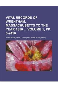 Vital Records of Wrentham, Massachusetts to the Year 1850 Volume 1, Pp. 0-2456
