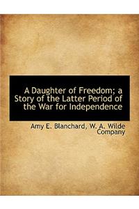 A Daughter of Freedom; A Story of the Latter Period of the War for Independence