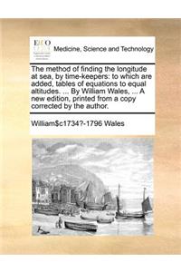 The Method of Finding the Longitude at Sea, by Time-Keepers