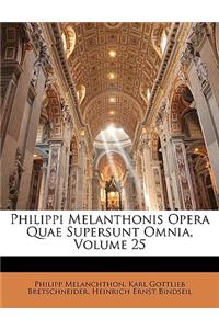 Philippi Melanthonis Opera Quae Supersunt Omnia, Volume 25
