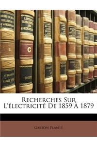 Recherches Sur L'électricité De 1859 À 1879