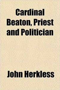 Cardinal Beaton, Priest and Politician