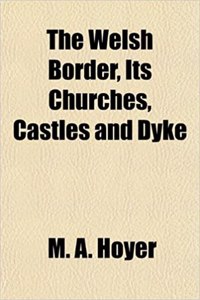 The Welsh Border, Its Churches, Castles and Dyke
