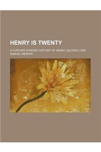 Henry Is Twenty; A Further Episodic History of Henry Calverly, 3rd