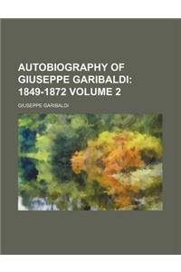 Autobiography of Giuseppe Garibaldi; 1849-1872 Volume 2