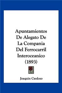 Apuntamientos De Alegato De La Compania Del Ferrocarril Interoceanico (1893)