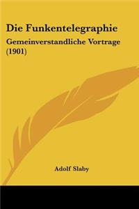 Funkentelegraphie: Gemeinverstandliche Vortrage (1901)