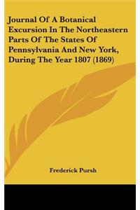 Journal of a Botanical Excursion in the Northeastern Parts of the States of Pennsylvania and New York, During the Year 1807 (1869)