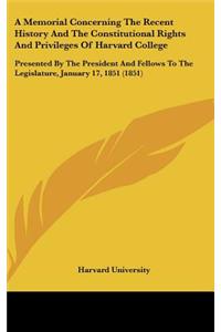A Memorial Concerning the Recent History and the Constitutional Rights and Privileges of Harvard College
