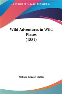 Wild Adventures in Wild Places (1881)