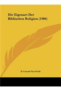 Die Eigenart Der Biblischen Religion (1906)