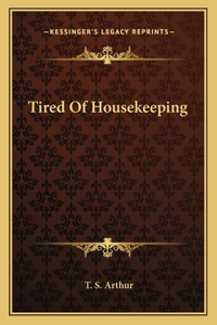 Tired Of Housekeeping