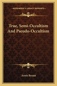 True, Semi-Occultism and Pseudo-Occultism