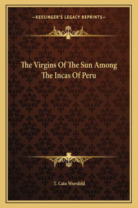 The Virgins of the Sun Among the Incas of Peru