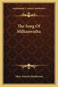 Song of Milkanwatha the Song of Milkanwatha