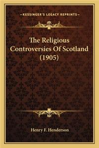 Religious Controversies of Scotland (1905) the Religious Controversies of Scotland (1905)