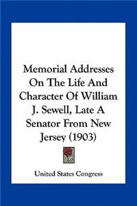 Memorial Addresses on the Life and Character of William J. Sewell, Late a Senator from New Jersey (1903)