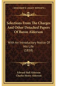 Selections from the Charges and Other Detached Papers of Baron Alderson